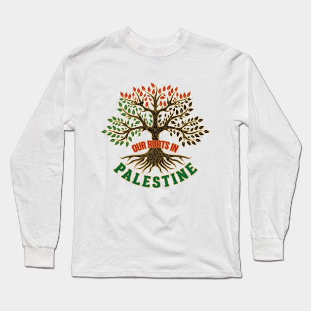 Our Roots In Palestine, Palestinian Freedom Solidarity Design, Free Palestine, Palestine Sticker, Social Justice Art -blk Long Sleeve T-Shirt by QualiTshirt